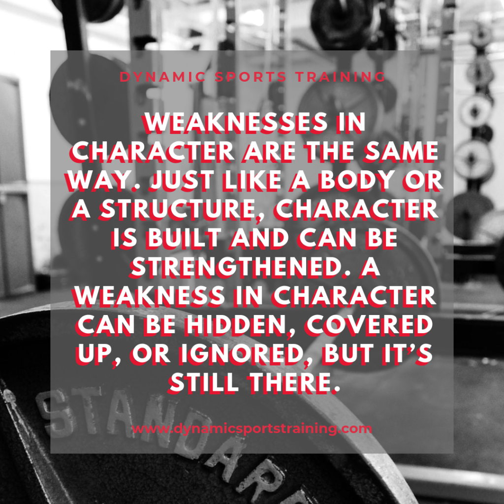 Weaknesses in character are the same as a body or structure, character can be built and strengthened.